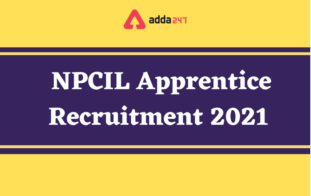NPCIL Apprentice Recruitment 2021: Notification Out For 107 Various Trade Apprentice Posts_30.1