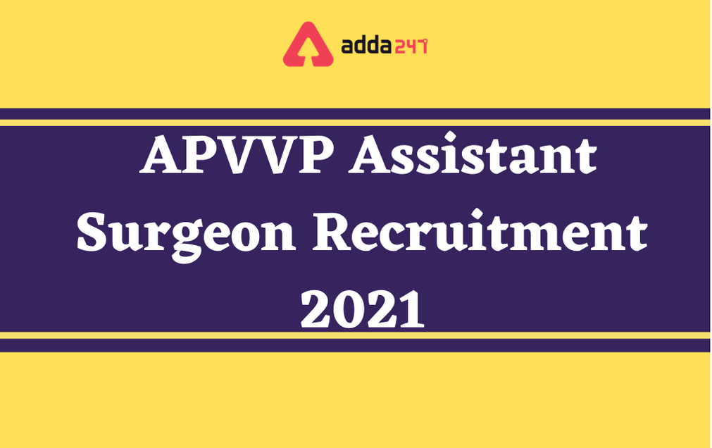 APVVP Assistant Surgeon Recruitment 2021: Apply For 453 Civil Asst. Surgeons_30.1
