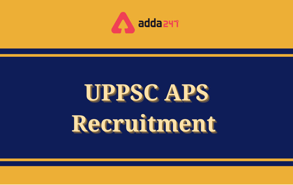 UPPSC APS Recruitment 2021, Vacancies Out for 176 Posts_30.1
