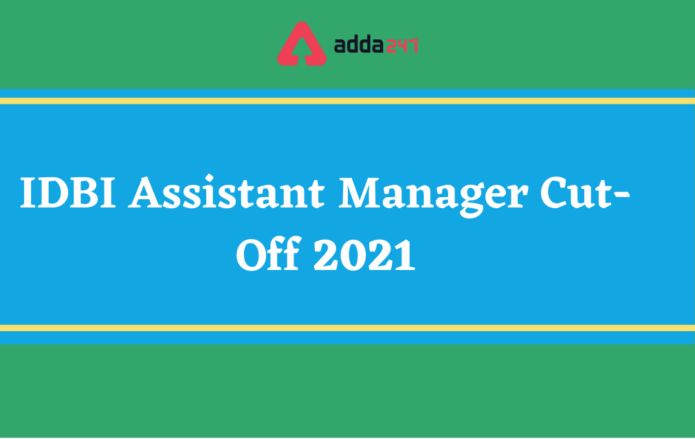 IDBI Assistant Manager Cut Off 2022, Previous Year Cut Off_30.1
