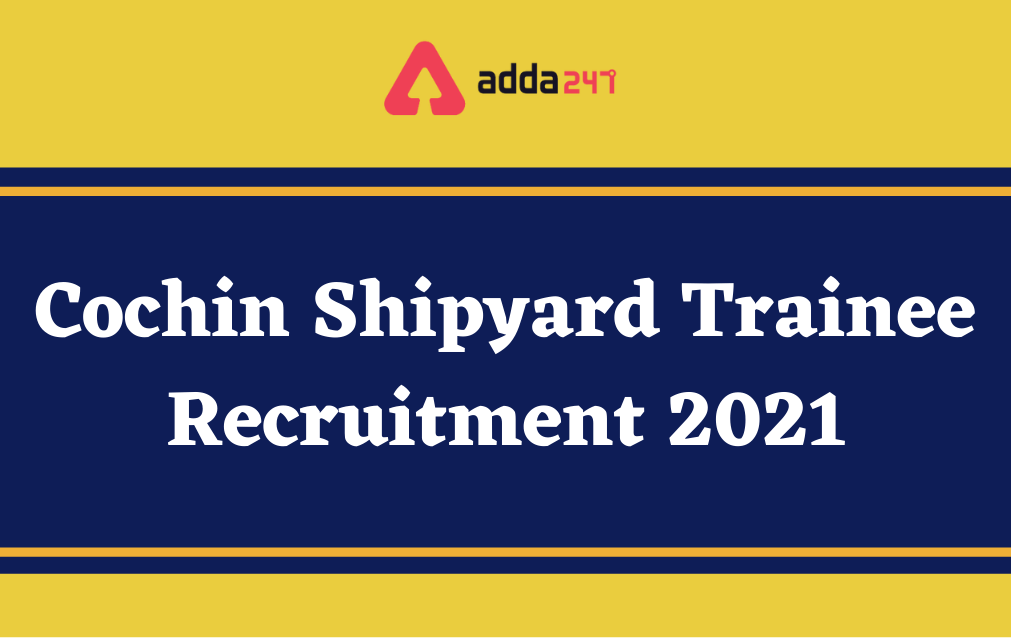 Cochin Shipyard Limited CSL Recruitment 2021, Apply for 70 Executive Trainee_30.1