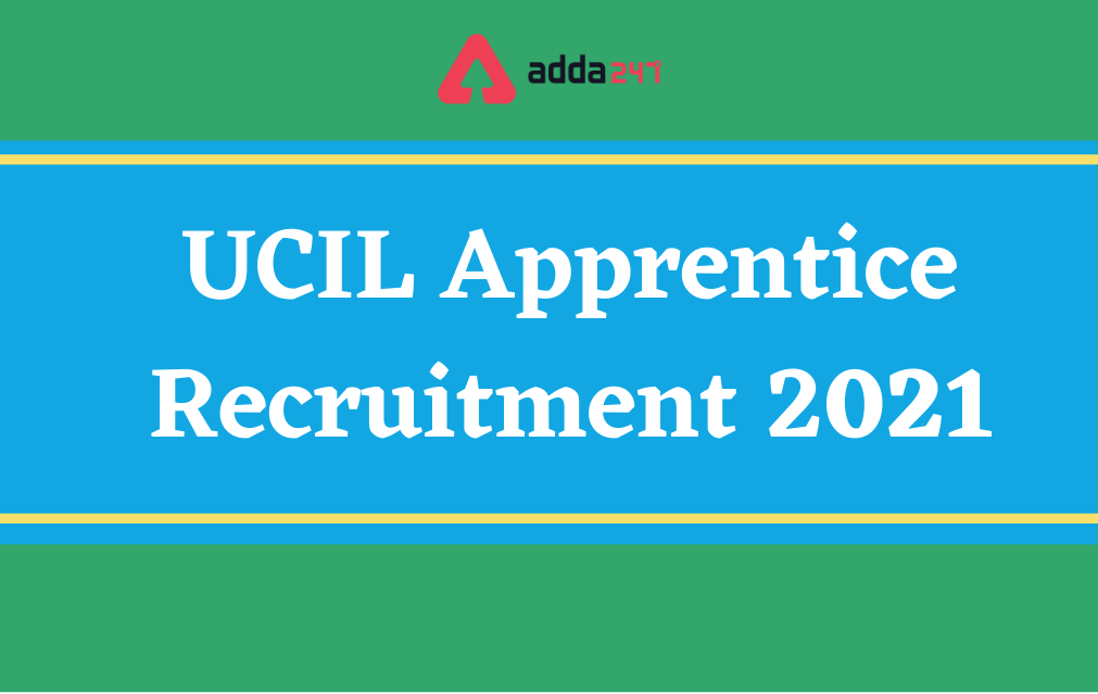 UCIL Apprentice Recruitment 2021, Apply Online For 242 Vacancies_30.1