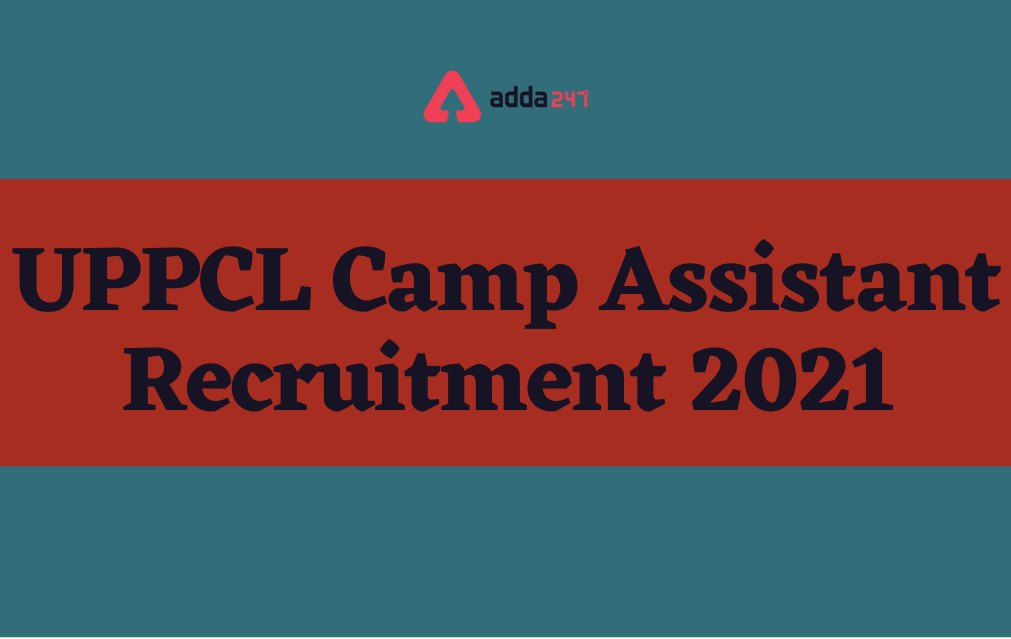 UPPCL Camp Assistant Recruitment 2021, Grade 3 Vacancies Out Apply Online_30.1