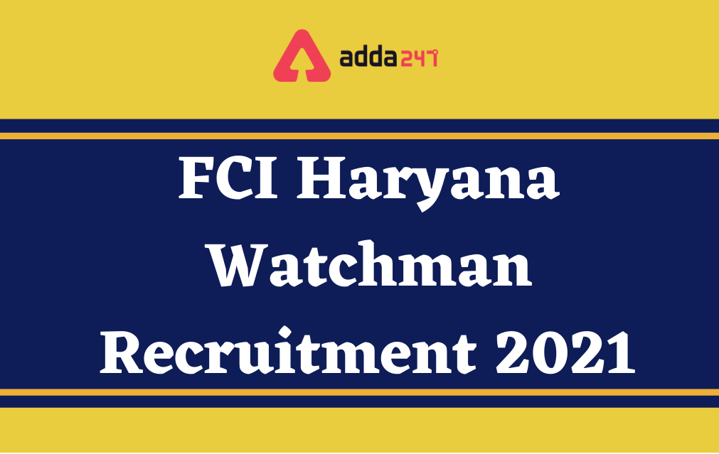 FCI Haryana Watchman Recruitment 2021, Apply Online For 380 Vacancies_30.1