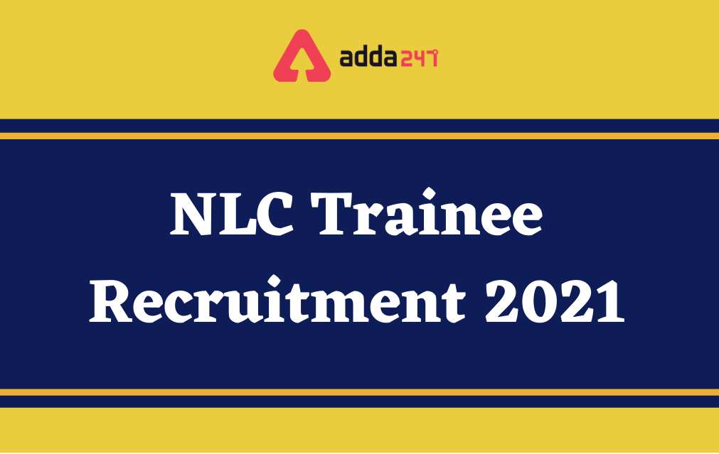 NLC Trainee Recruitment 2021, Apply Online For 56 Vacancies_30.1