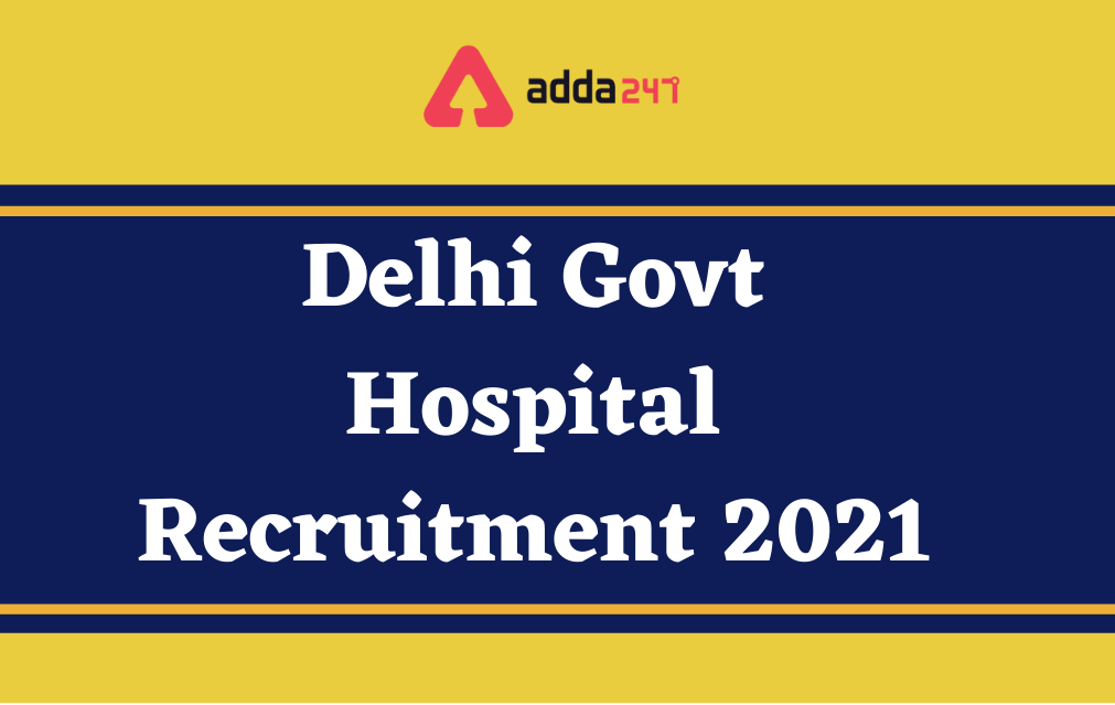 Delhi Govt Hospital Recruitment 2021, Apply Online for 678 Nursing Officer Posts_30.1
