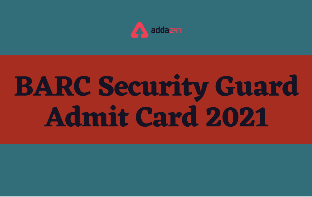 BARC Security Guard Admit Card 2021 Out for 73 vacancies_30.1
