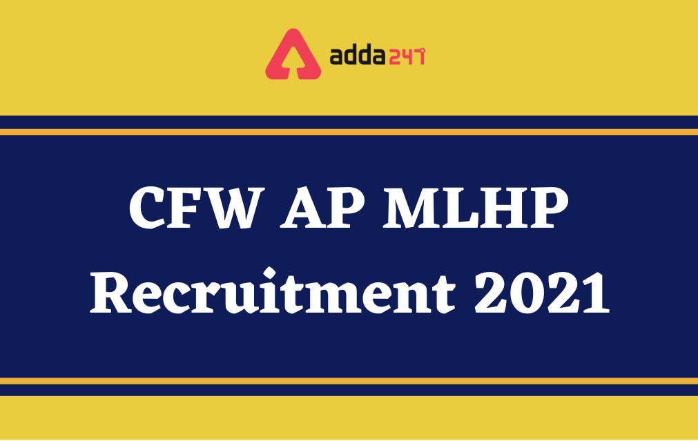 CFW AP MLHP Recruitment 2021 Out for 3933 Posts, Apply Now_30.1