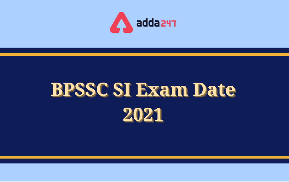 BPSSC SI Exam Date 2021 Out for 2213 Vacancies_30.1