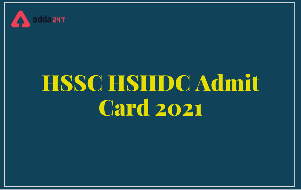 HSSC HSIIDC Admit Card 2021 Out, Download Hall Ticket_30.1