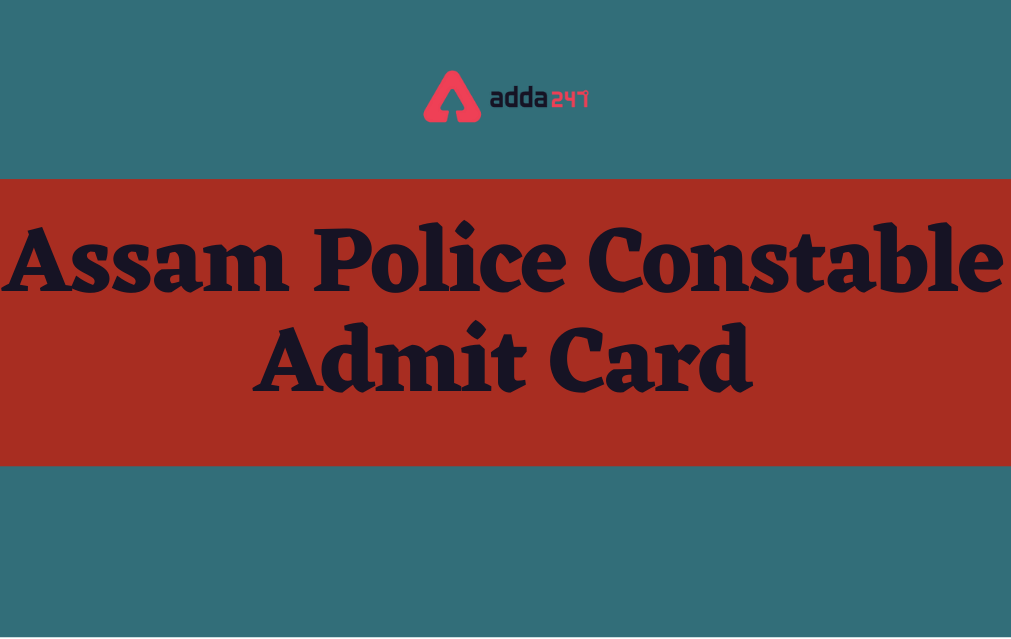 Assam Police Constable Admit Card 2022 Out, PST/PET Hall Ticket Link_30.1