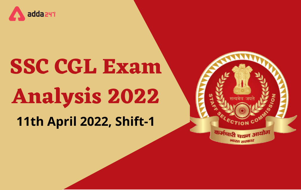 SSC CGL Exam Analysis 2022, 11 April Shift 1 Exam Review_30.1