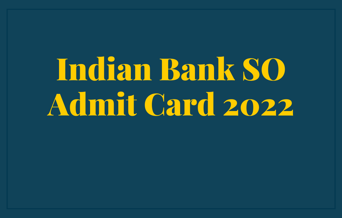 Indian Bank SO Admit Card 2022, Direct Link to Download_30.1