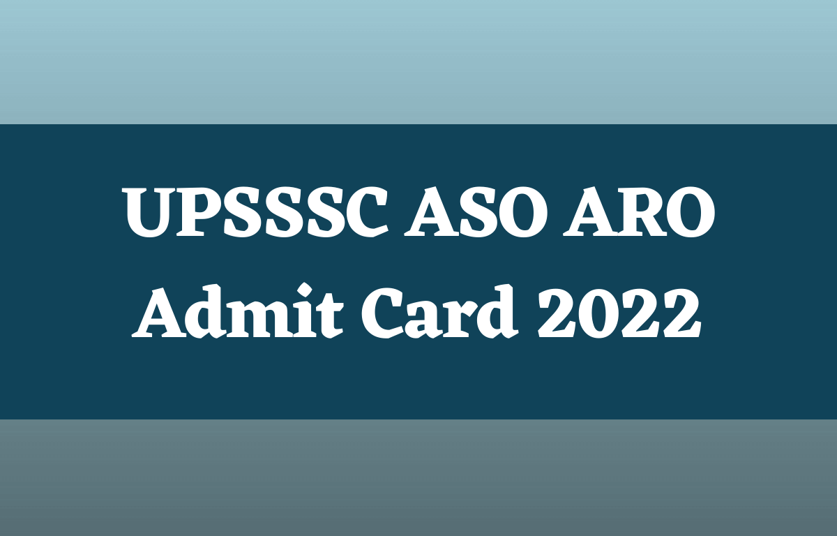 UPSSSC ASO ARO Admit Card 2022 Out, Direct Link to Download_30.1