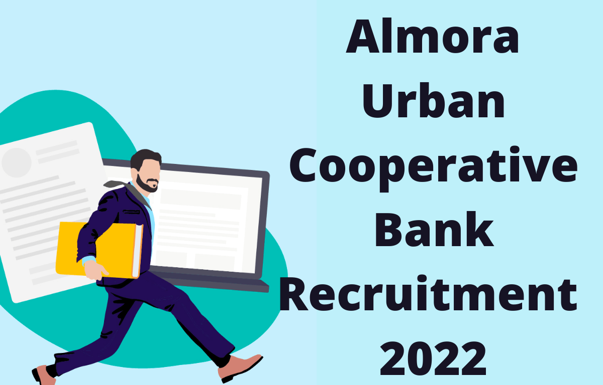Almora Urban Cooperative Bank Recruitment 2022 for 100 Vacancies_30.1