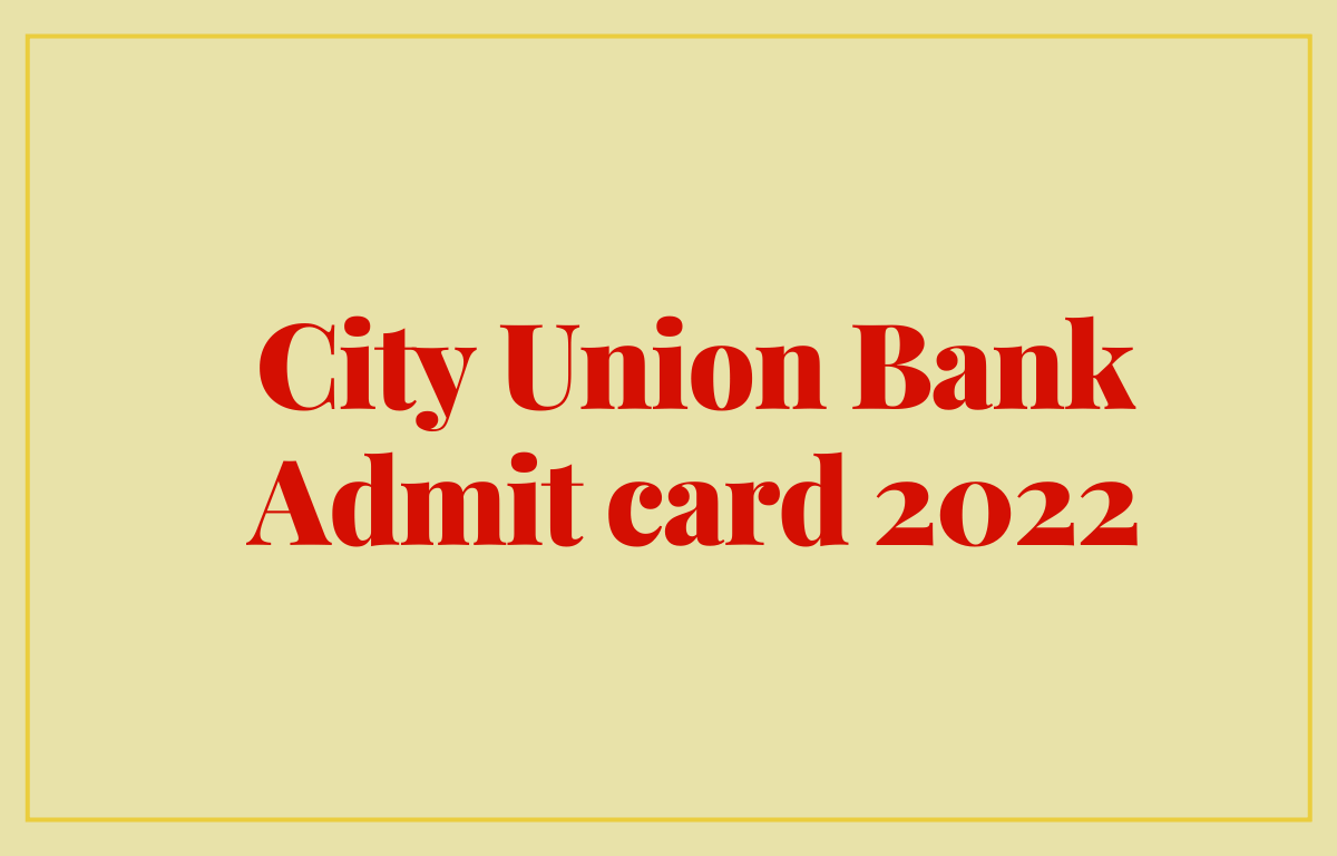 City Union Bank Admit Card 2022 Out, Download Call Letter_30.1