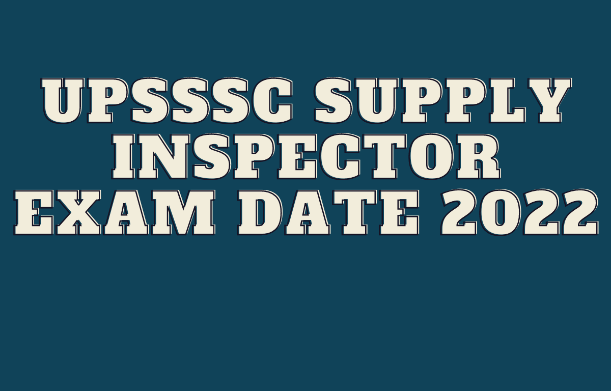 UPSSSC Supply Inspector Exam Date 2022 Out, Check Exam Schedule_30.1