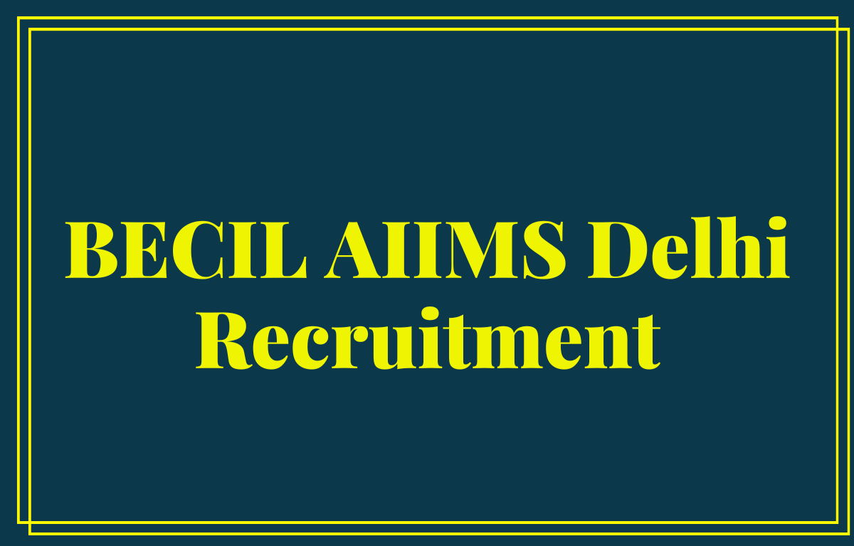 BECIL AIIMS Delhi Recruitment 2023