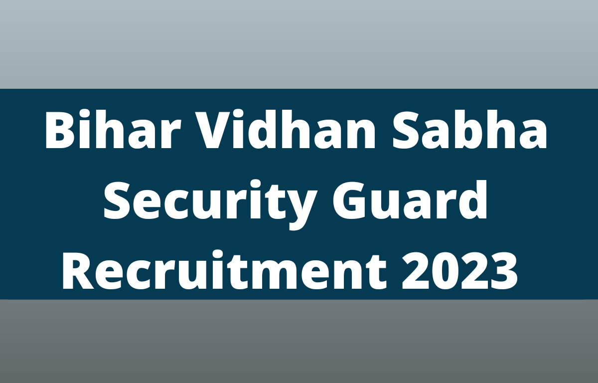 Bihar Vidhan Sabha Security Guard Recruitment 2023