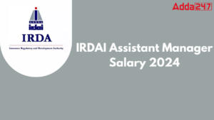 IRDAI Assistant Manager Salary 2024