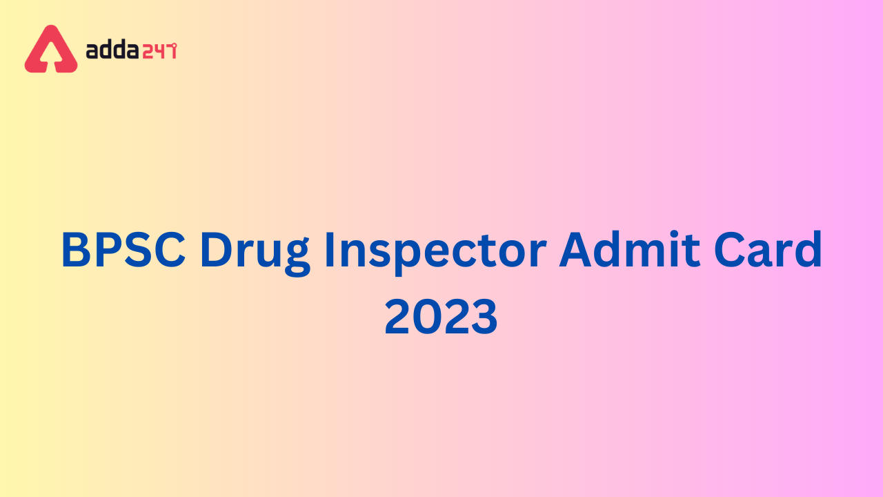 BPSC Drug Inspector Admit Card 2023