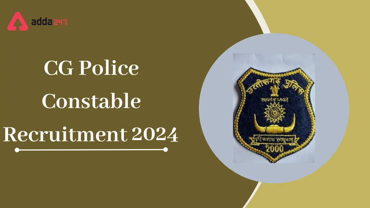 CG Police Constable Recruitment 2024, New Application Dates Released