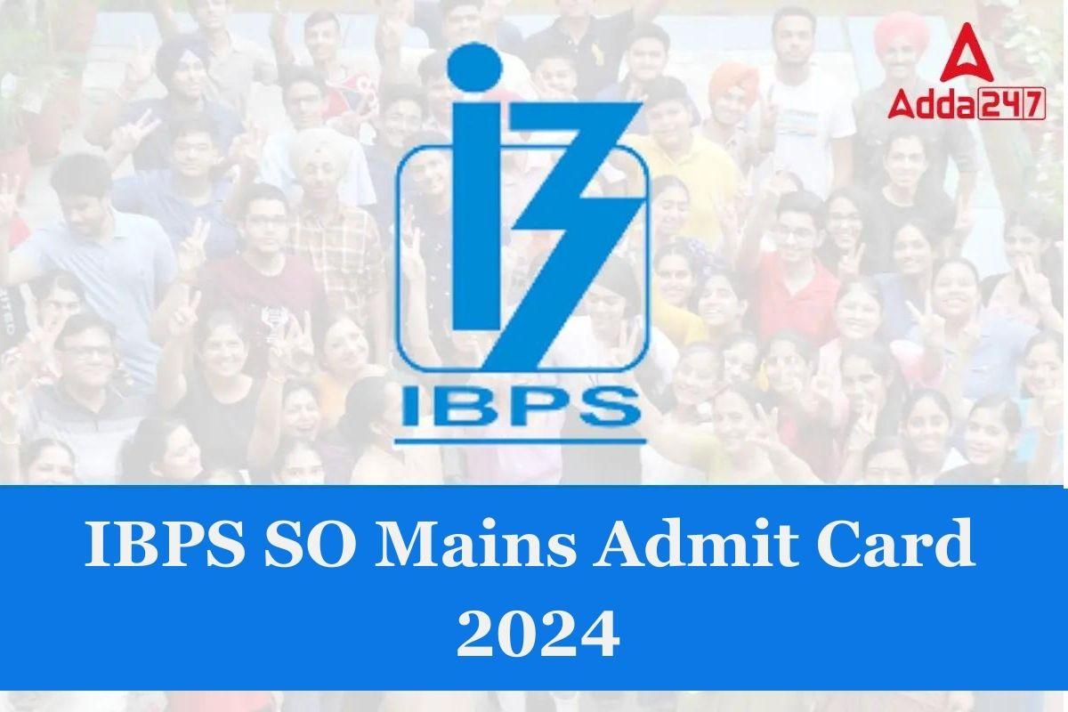 IBPS SO Mains Admit Card 2024