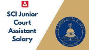 SCI Junior Court Assistant Salary