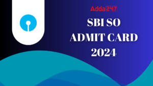 SBI SO Admit Card 2024