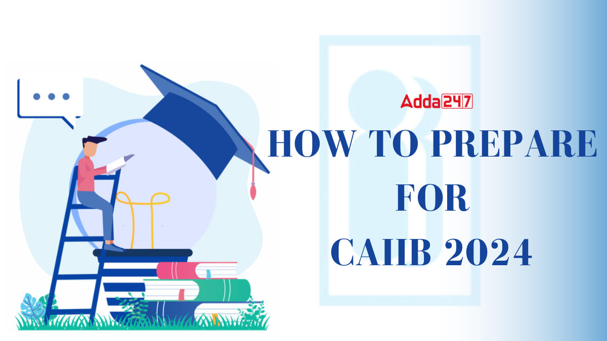 How to Prepare for CAIIB 2024