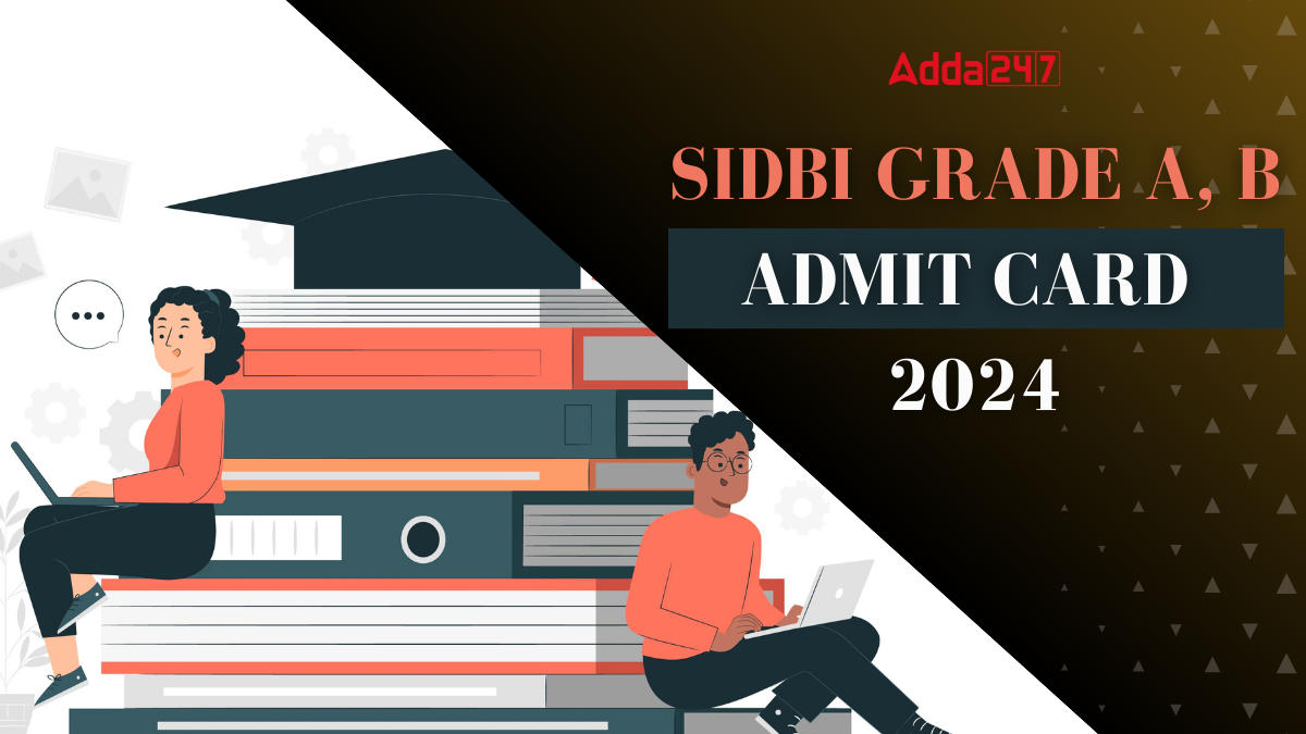 SIDBI Grade A, B Admit Card 2024