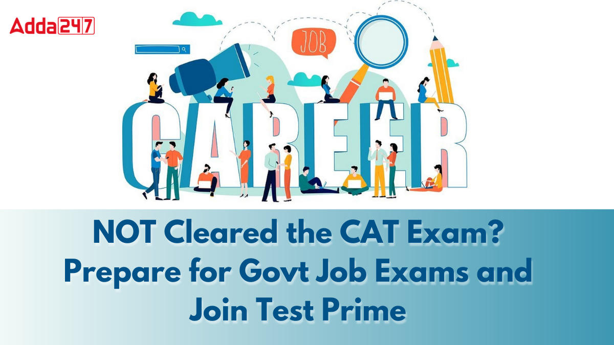 NOT Cleared the CAT Exam? Prepare for Govt Job Exams and Join Test Prime