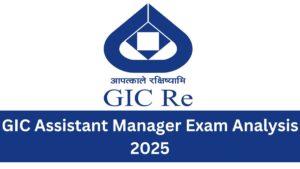 GIC Assistant Manager Exam Analysis 2025