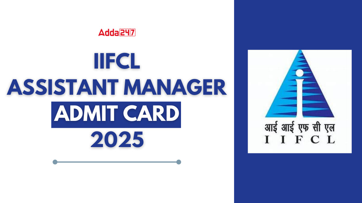 IIFCL Assistant Manager Admit Card 2025