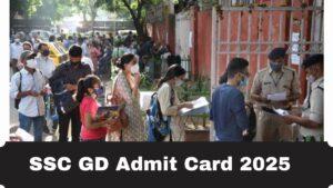 SSC GD Admit Card 2025