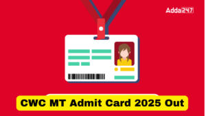 CWC MT Admit Card 2025