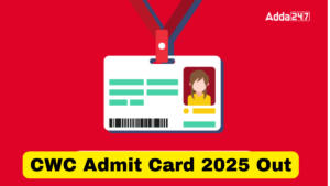 CWC Admit Card 2025