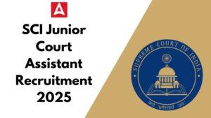 SCI Junior Court Assistant Recruitment 2025