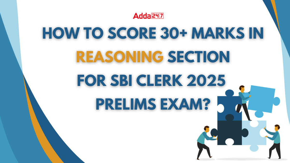 How to Score 30+ Marks in Reasoning Section for SBI Clerk 2025 Prelims Exam?