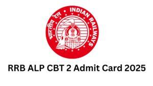 RRB ALP CBT 2 Admit Card 2025