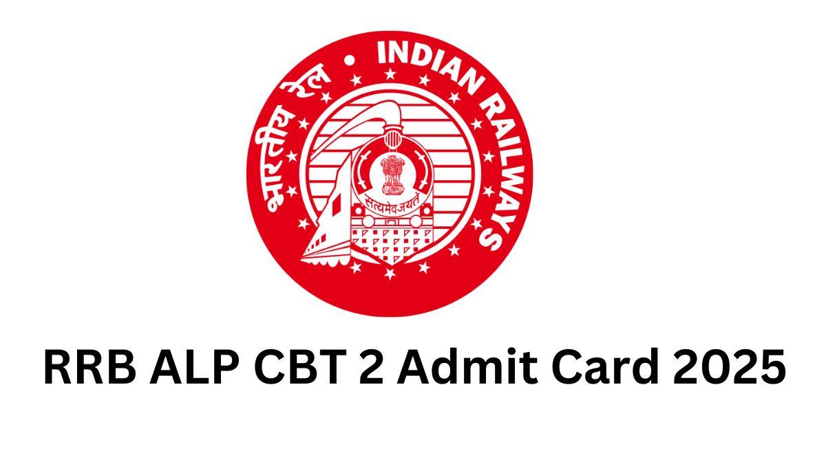 RRB ALP CBT 2 Admit Card 2025