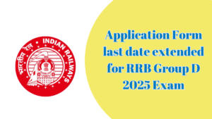 Application Form last date extended for RRB Group D 2025 Exam