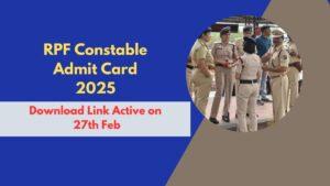 RPF Constable Admit Card 2025 Download Link Active on 27th Feb