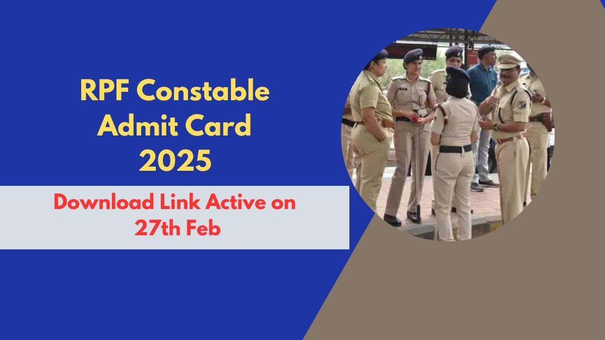 RPF Constable Admit Card 2025 Download Link Active on 27th Feb