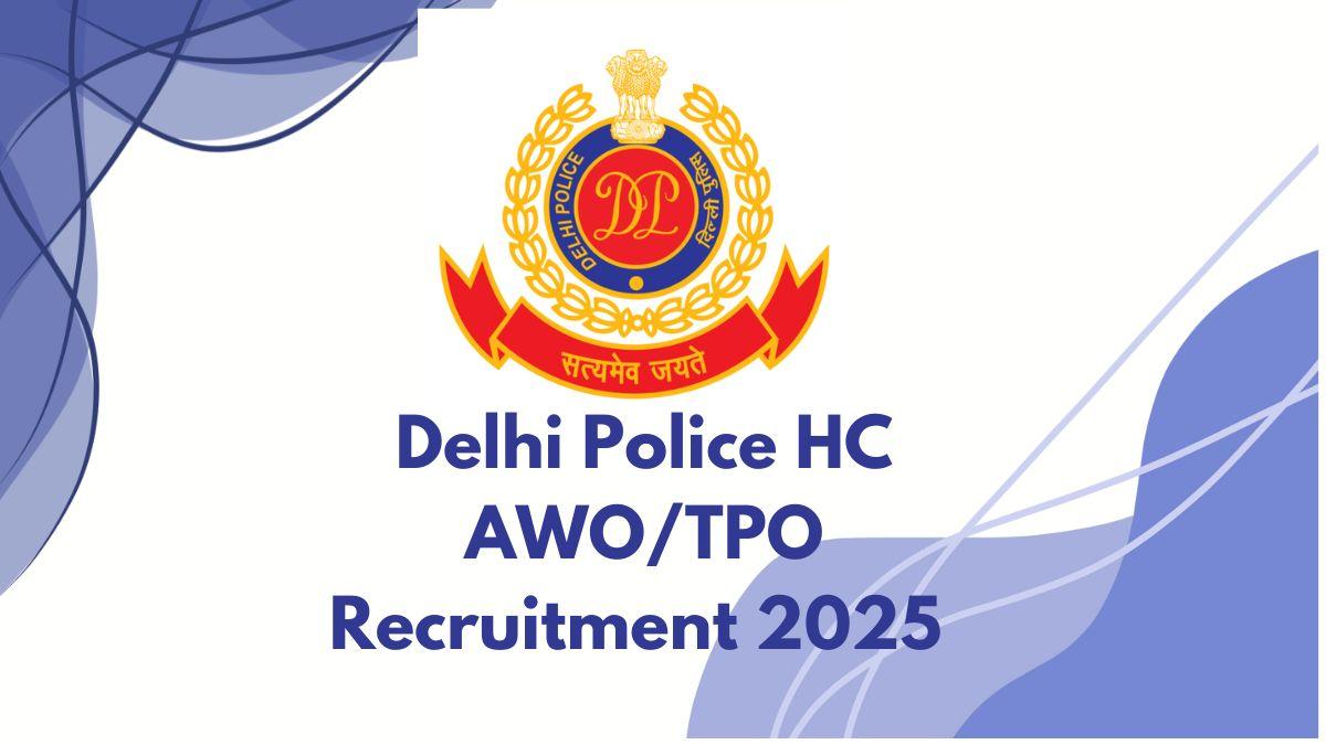 Delhi Police HC AWO/TPO Recruitment 2025