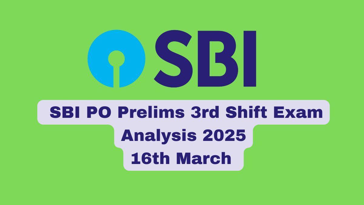 SBI PO Prelims 3rd Shift Exam Analysis 2025 of 16th March