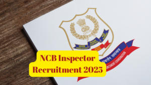 NCB Inspector Recruitment 2025