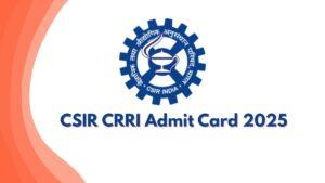 CSIR CRRI Admit Card 2025