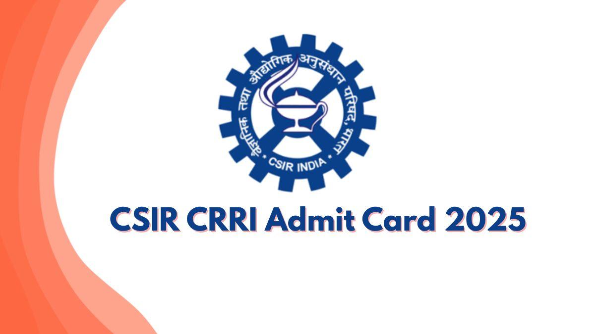 CSIR CRRI Admit Card 2025