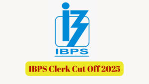 IBPS Clerk Cut Off 2025